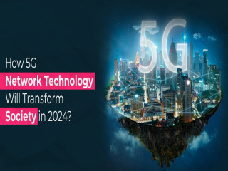 How 5G Network Technology Will Transform Society in 2024?