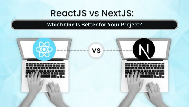 Nextjs vs Reactjs: Which One Is Better for Your Project