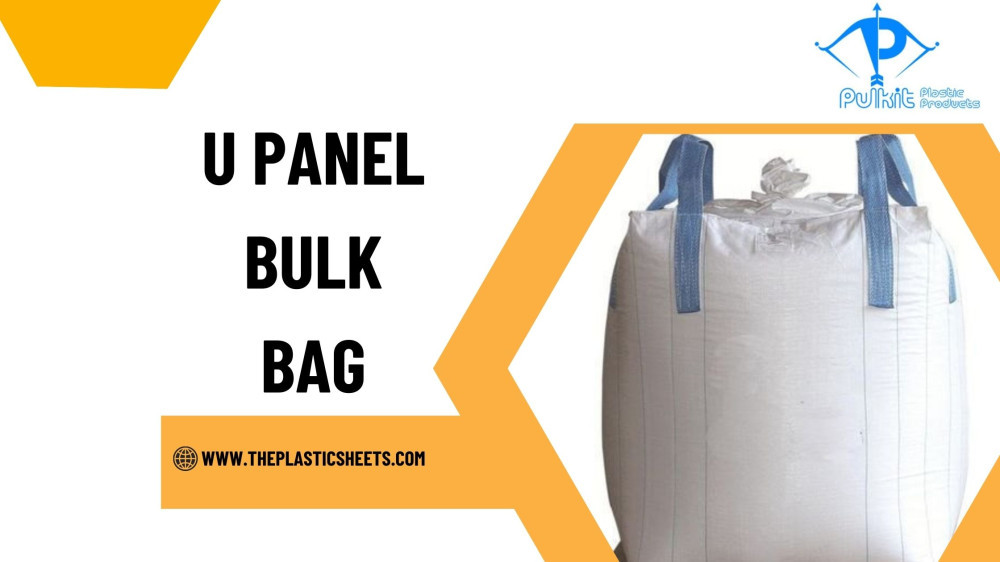 How U Panel Bulk Bags Ensure Safe and Efficient Transport of Large Quantities