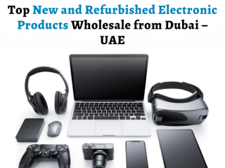 Top New and Refurbished Electronic Products Products Wholesale from Dubai – UAE.