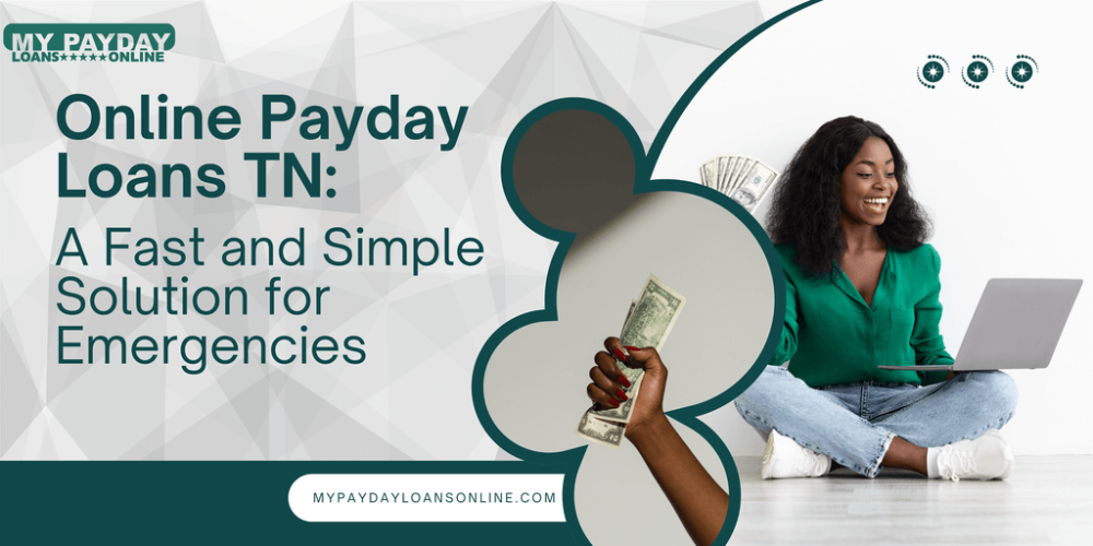 Online Payday Loans TN: A Fast and Simple Solution for Emergencies