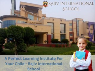 A Perfect Learning Institute For Your Child - Rajiv International School