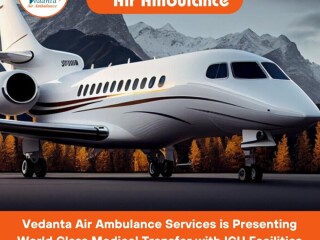 Opt Air Ambulance in Ranchi with Proper Medical Care by Vedanta Air Ambulance