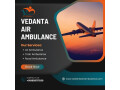 use-air-ambulance-in-delhi-with-superb-medical-services-by-vedanta-air-ambulance-small-0