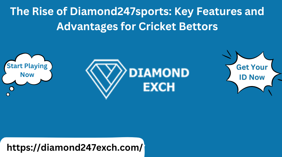 The Rise of Diamond247sports: Key Features and Advantages for Cricket Bettors