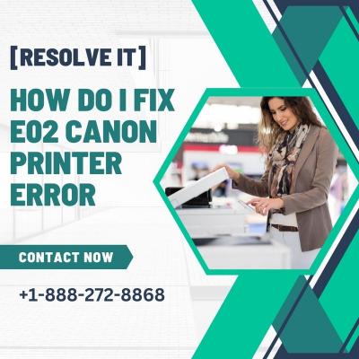 How Do I Fix E02 Canon Printer Error [RESOLVE IT]