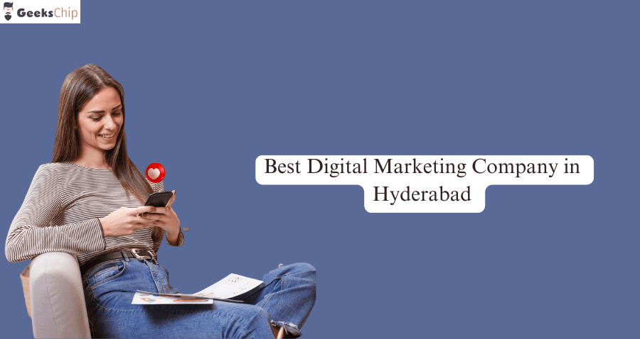 &quot;Why Geekschip is Considered the Best Digital Marketing Company in Hyderabad&quot; 