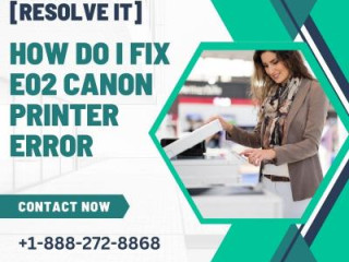 How Do I Fix E02 Canon Printer Error [RESOLVE IT]